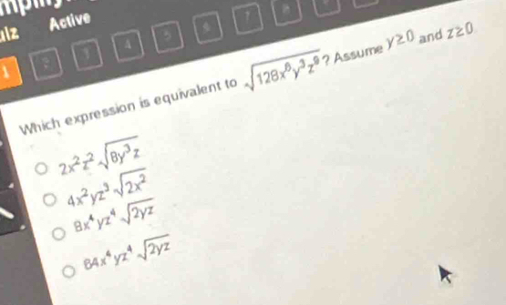 alz Active
3
4
1
Which expression is equivalent to sqrt(128x^6y^3z^9) ? Assume y≥ 0 and z≥ 0
2x^2z^2sqrt(8y^3z)
4x^2yz^3sqrt(2x^2)
8x^4yz^4sqrt(2yz)
64x^4yz^4sqrt(2yz)