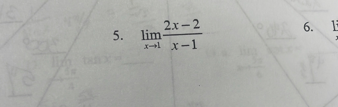 limlimits _xto 1 (2x-2)/x-1 
6. 1 
1