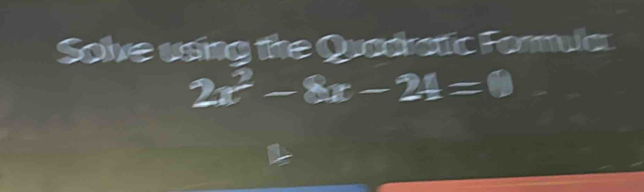 Solve using the Quadratic Fomla
2x^2-8x-21=0