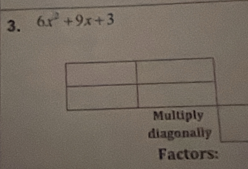 6x^2+9x+3
Multi 
diagonally 
Factors: