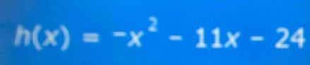 h(x)=-x^2-11x-24