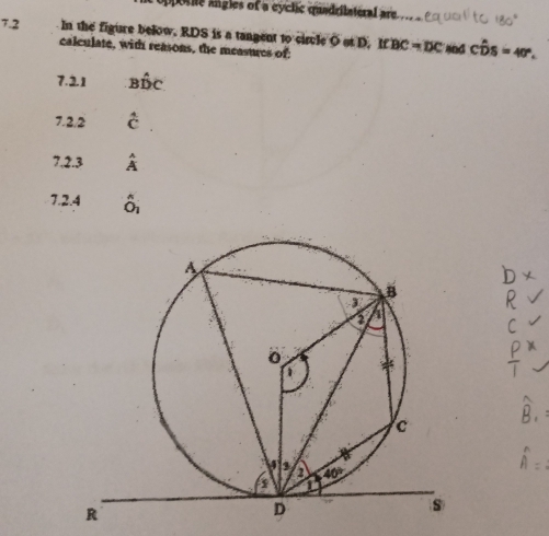 opperne angles of a cyclic quadrilateral are 
7.2  in the figure below. RDS is a tangent to circle O D,IfBC=DC and Cwidehat DS=40°.
calculate, with reasons, the measures of:
7.2.1 Bhat DC
7.2.2
7.2.3 widehat A
7.2.4 ô