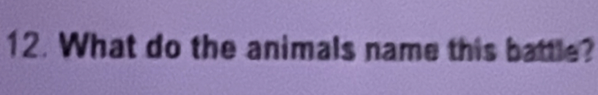 What do the animals name this battle?