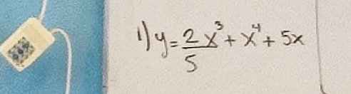 1 y= 2x^3/5 +x^4+5x