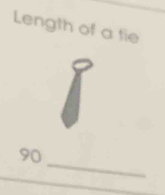 Length of a tie 
_
90