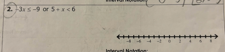 -3x≤ -9 or 5+x<6</tex> 
r v al N o tatio