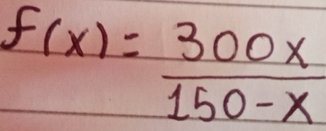 f(x)= 300x/150-x 