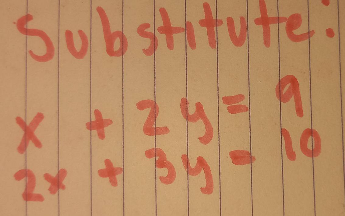 substitute:
x+2y=9
2x+3y=10