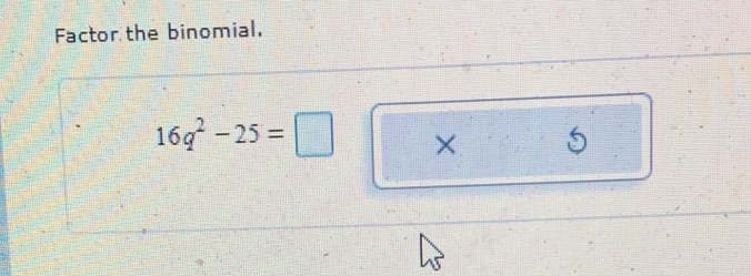 Factor the binomial,
16q^2-25=□ ×