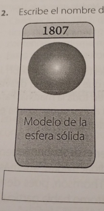 Escribe el nombre d 
1807 
Modelo de la 
esfera sólida