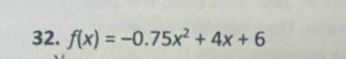 f(x)=-0.75x^2+4x+6