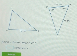 △ BCD≌ △ STU. What is CD?
□ centimeters
Submit