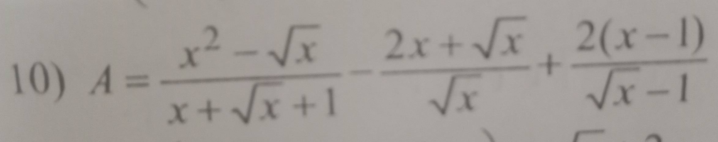 A= (x^2-sqrt(x))/x+sqrt(x)+1 - (2x+sqrt(x))/sqrt(x) + (2(x-1))/sqrt(x)-1 