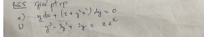 Bās gial pt up
a) ydx+(x+y^2x^2)dy=0
6) y''-3y'+2y=xe^x