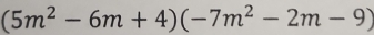 (5m^2-6m+4)(-7m^2-2m-9)