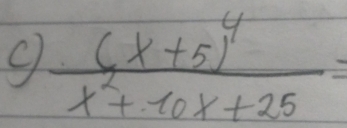 frac (x+5)^4x^2+10x+25=