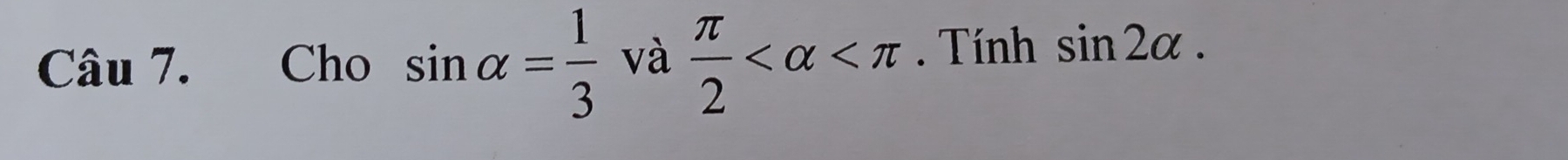 Cho sin alpha = 1/3  và  π /2  . Tính sin 2alpha.