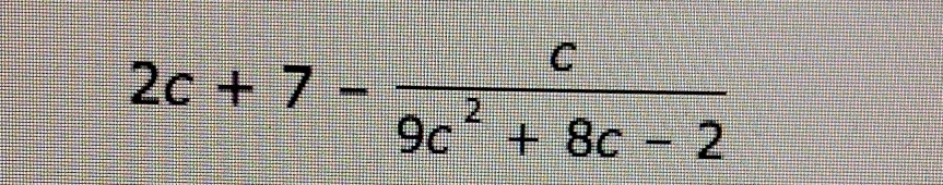 2c+7- c/9c^2+8c-2 