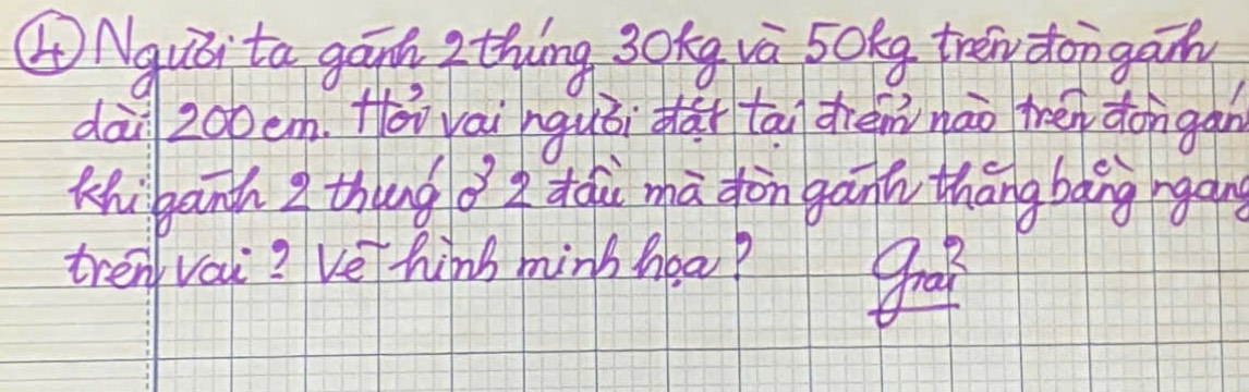 ④Nqui ta gand zthing 30kg va 50kg tren don gain 
dài 200en. How vai nguǒi dài tāi dhèmnào trén dongan 
Khibanh Z thāng ǒ z tói mā dòn gann thāng bàng rgáng 
tren val? Vething mins heap good