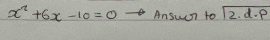 x^2+6x-10=0
Ansuan to boxed 2.d· p