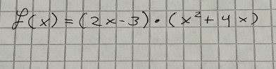 f(x)=(2x-3)· (x^2+4x)