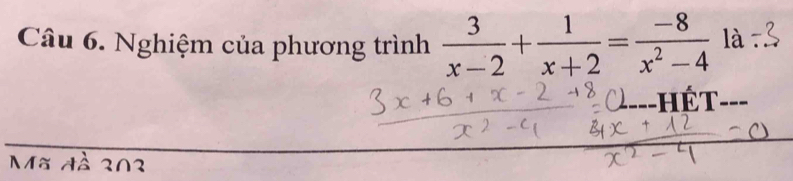 Nghiệm của phương trình  3/x-2 + 1/x+2 = (-8)/x^2-4  là 

Mã đà 202