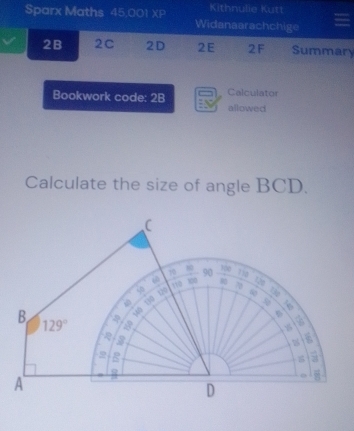 Kithnulie Kutt
Sparx Maths 45,001 sqrt(5) Widanaarachchige
2B 2C 2D 2E 2F Summary
Bookwork code: 2B Calculator
allowed
Calculate the size of angle BCD.