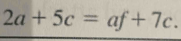 2a+5c=af+7c.