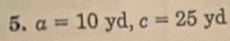 a=10yd, c=25yd