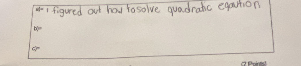 a)=
b)=
c)=
(2 Points)