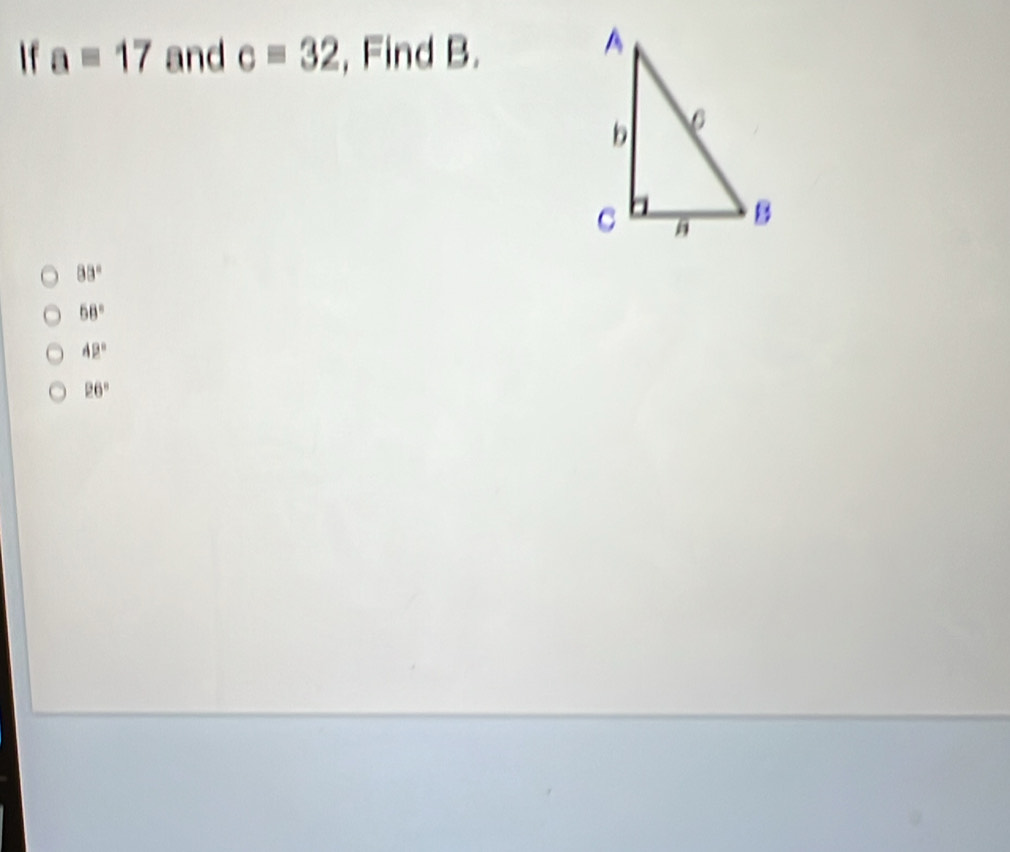 If a=17 and c=32 , Find B.
88°
68°
42°
26°