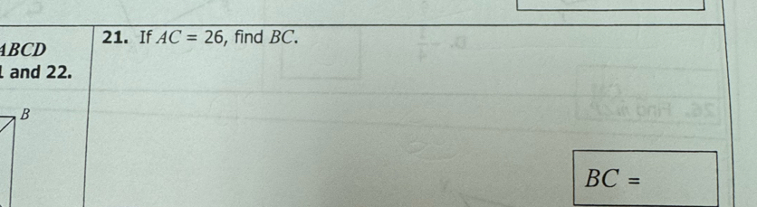 ABCD 21. If AC=26 , find BC. 
and 22.
BC=