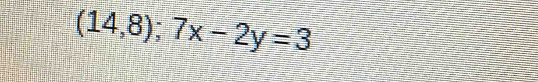 (14,8);7x-2y=3