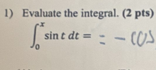 Evaluate the integral. (2 pts)
∈t _0^xsin tdt=