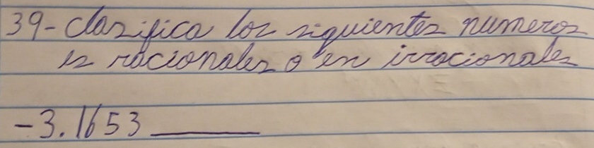 39-clazjica lox iquiente numeue? 
12 rocionalr o ken invocionale
-3. 1653 _
