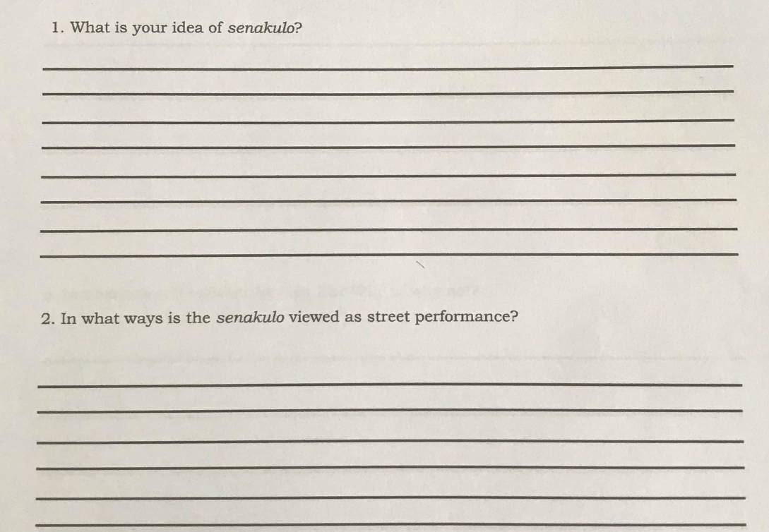 What is your idea of senakulo? 
_ 
_ 
_ 
_ 
_ 
_ 
_ 
_ 
2. In what ways is the senakulo viewed as street performance? 
_ 
_ 
_ 
_ 
_ 
_