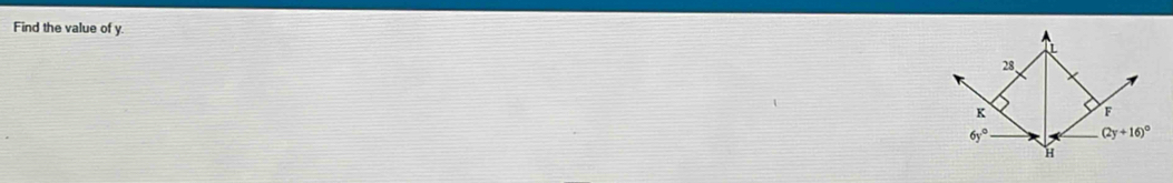 Find the value of y. 
28、
K^(6y^circ) (2y+16)^circ 
H