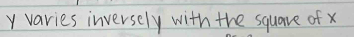 y varies inversely with the square of x