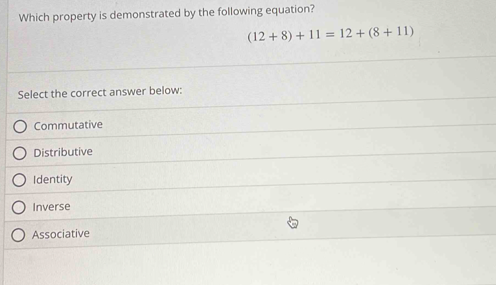 Which property is demonstrated by the following equation? (12+8)+11=12 ...