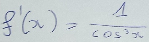 f'(x)= 1/cos^3x 