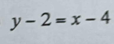 y-2=x-4