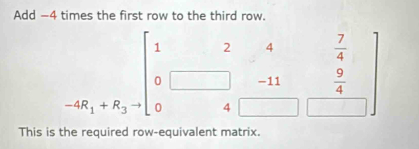 Add -4 times the first row to the third row.
This is the required row-equivalent matrix.