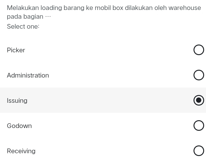 Melakukan loading barang ke mobil box dilakukan oleh warehouse
pada bagian ···
Select one:
Picker
Administration
Issuing
Godown
Receiving