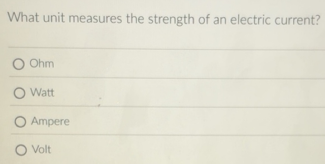 Solved: What unit measures the strength of an electric current? Ohm ...