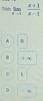 Tính limlimits _xto 1^- (x+1)/x-1 
A 0.
B +∞.
C 1
D ∞.