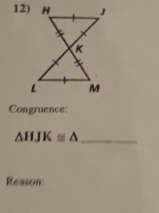 Congruence:
△ HJK≌ △ _ 
Reason: