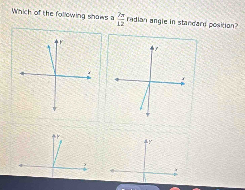 Which of the following shows a  7π /12  radian angle in standard position?