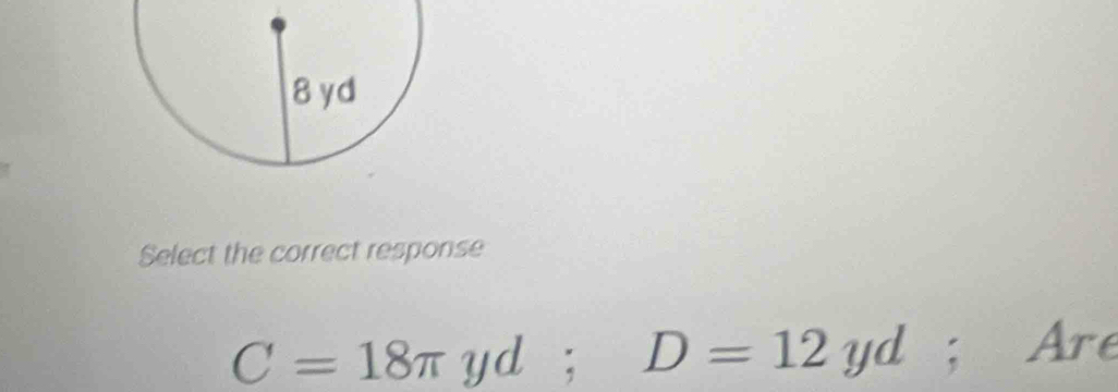 Select the correct response
C=18π yd; D=12yd; Are