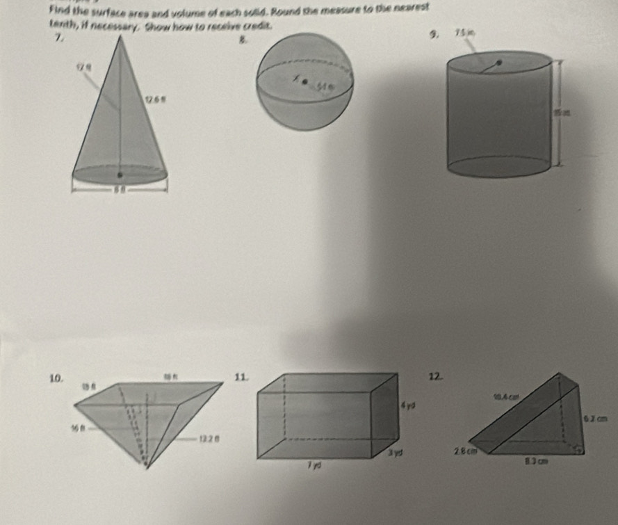 Find the surface area and volume of each solid. Bound the measure to the nearest
tenth, if necessary. Show how to receive credit.
Z
1112