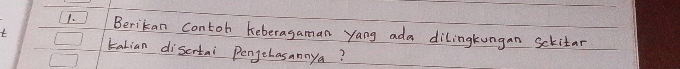 Berikan contoh keberagaman yang ada dilingkungan Sckitar 
tatian discrtai Pengelasannya?